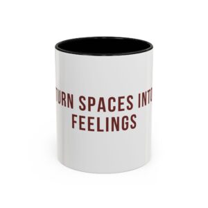 Inspirational Accent Coffee Mug - Turn Spaces Into Feelings - Perfect Gift for Home and Office