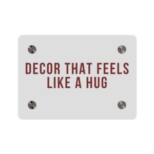 Acrylic Wall Art Panel — "Decor That Feels Like a Hug" Modern Typographic Sign
