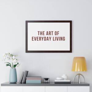 Framed Poster - "The Art of Everyday Living" Wall Art, Minimalist Home Decor