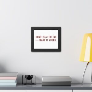 Framed Poster — “Home Is a Feeling — Make It Yours.” Minimalist Wall Art for Living Room & Housewarming